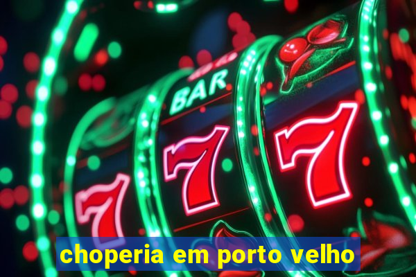 choperia em porto velho